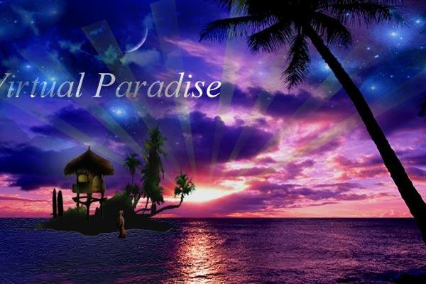 Virtual Paradise... the next best thing to reality